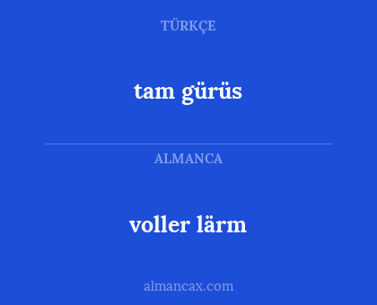 voller lärm - tam gürüs