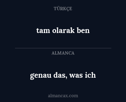 tam olarak ben - genau das, was ich