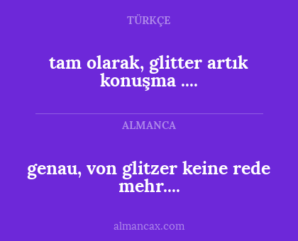 tam olarak, glitter artık konuşma .... - genau, von glitzer keine rede mehr....