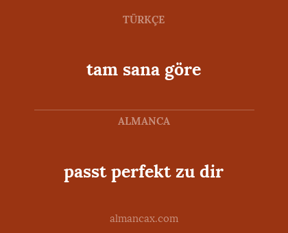 passt perfekt zu dir - tam sana göre