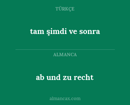 ab und zu recht - tam şimdi ve sonra
