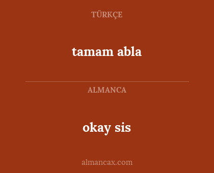 okay sis - tamam abla