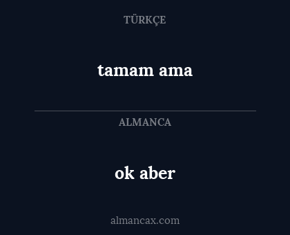 tamam ama - ok aber