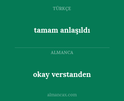 okay verstanden - tamam anlaşıldı