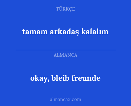 tamam arkadaş kalalım - okay, bleib freunde