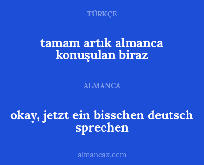 tamam artık almanca konuşulan biraz - okay, jetzt ein bisschen deutsch sprechen