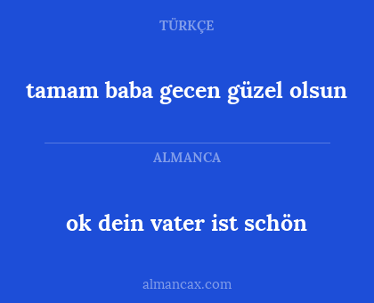 tamam baba gecen güzel olsun - ok dein vater ist schön