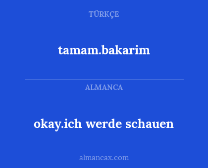 tamam.bakarim - okay.ich werde schauen