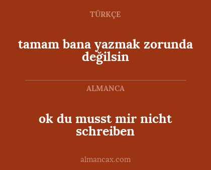 ok du musst mir nicht schreiben - tamam bana yazmak zorunda değilsin