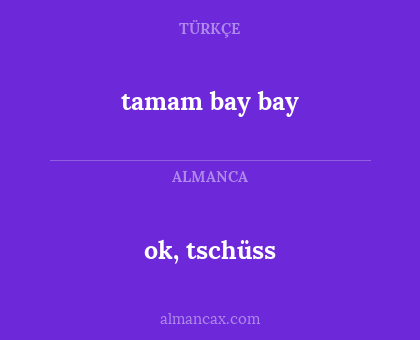 ok, tschüss - tamam bay bay