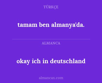 tamam ben almanya'da. - okay ich in deutschland