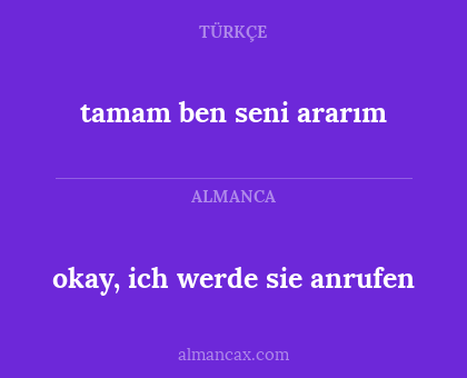 okay, ich werde sie anrufen - tamam ben seni ararım