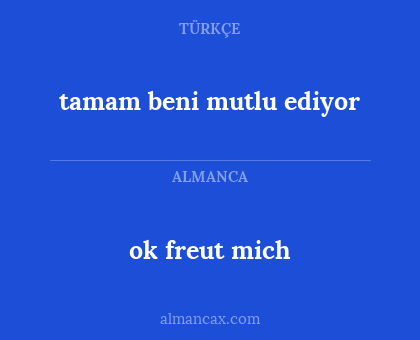 ok freut mich - tamam beni mutlu ediyor