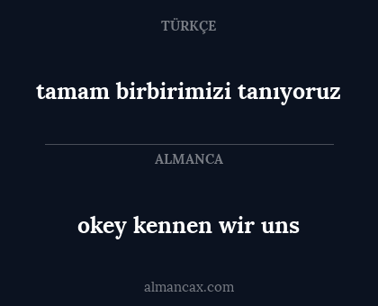 okey kennen wir uns - tamam birbirimizi tanıyoruz
