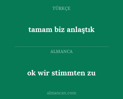 tamam biz anlaştık - ok wir stimmten zu