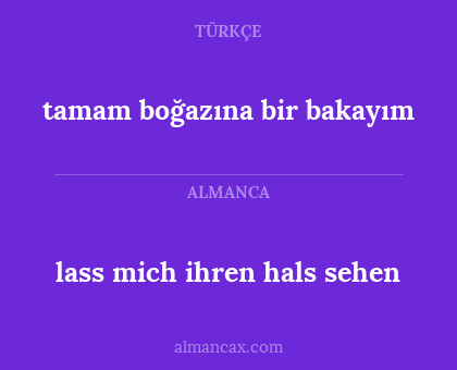 lass mich ihren hals sehen - tamam boğazına bir bakayım