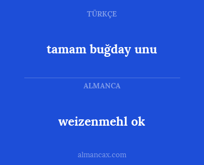 weizenmehl ok - tamam buğday unu
