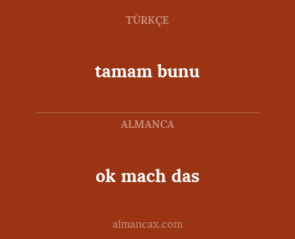ok mach das - tamam bunu