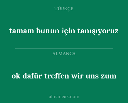 ok dafür treffen wir uns zum - tamam bunun için tanışıyoruz