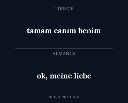 ok, meine liebe - tamam canım benim