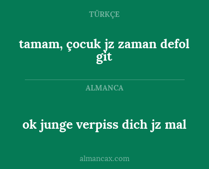 ok junge verpiss dich jz mal - tamam, çocuk jz zaman defol git