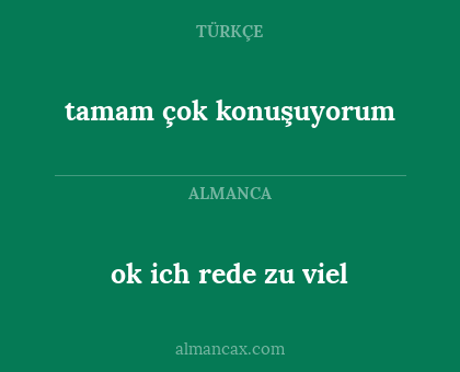 tamam çok konuşuyorum - ok ich rede zu viel