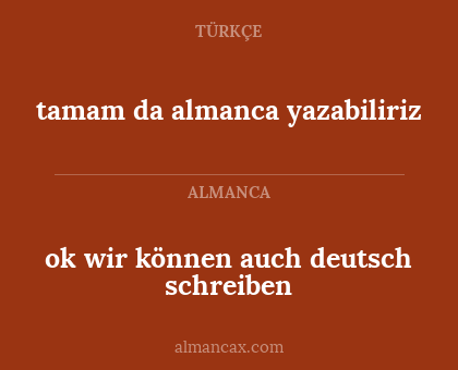 ok wir können auch deutsch schreiben - tamam da almanca yazabiliriz