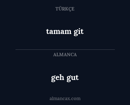 geh gut - tamam git
