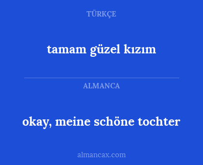 tamam güzel kızım - okay, meine schöne tochter