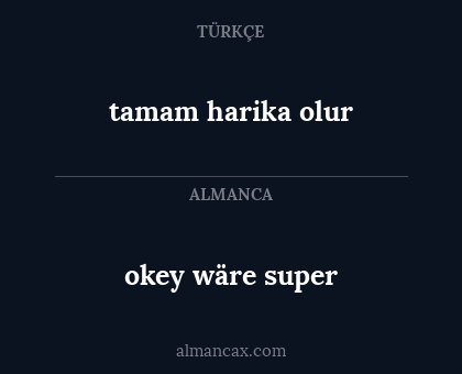 okey wäre super - tamam harika olur