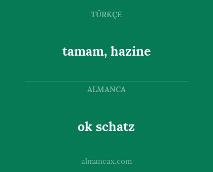ok schatz - tamam, hazine