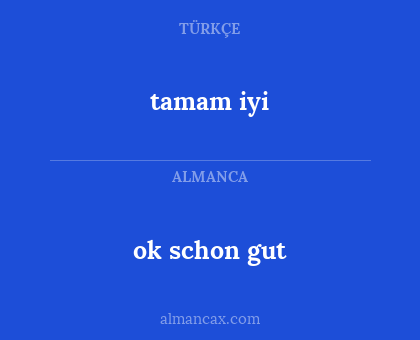 ok schon gut - tamam iyi