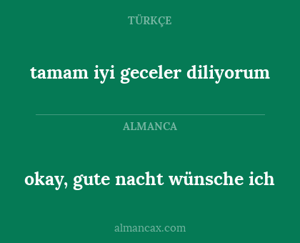 tamam iyi geceler diliyorum - okay, gute nacht wünsche ich