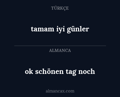 ok schönen tag noch - tamam iyi günler