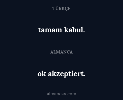 ok akzeptiert. - tamam kabul.