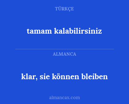 tamam kalabilirsiniz - klar, sie können bleiben