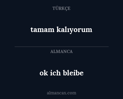 ok ich bleibe - tamam kalıyorum