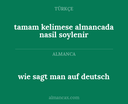 wie sagt man auf deutsch - tamam kelimese almancada nasil soylenir