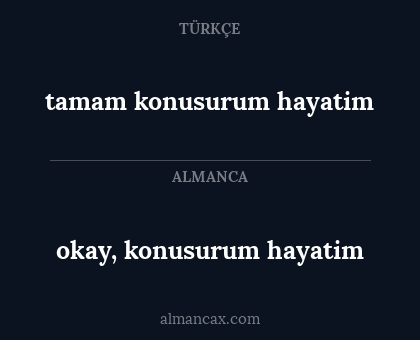 okay, konusurum hayatim - tamam konusurum hayatim