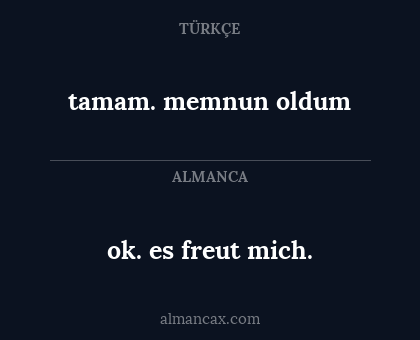 tamam. memnun oldum - ok. es freut mich.