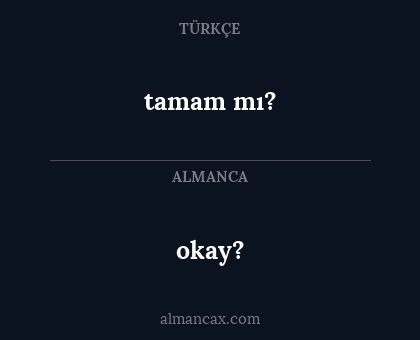 okay? - tamam mı?