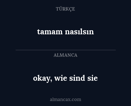 okay, wie sind sie - tamam nasılsın