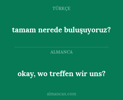 tamam nerede buluşuyoruz? - okay, wo treffen wir uns?
