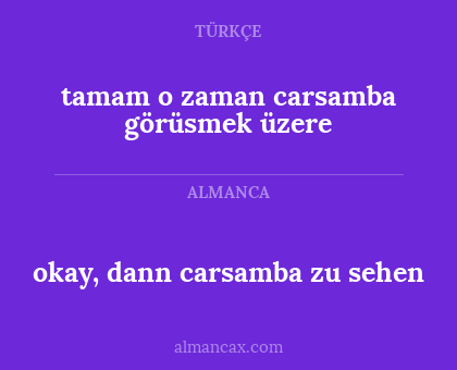 okay, dann carsamba zu sehen - tamam o zaman carsamba görüsmek üzere