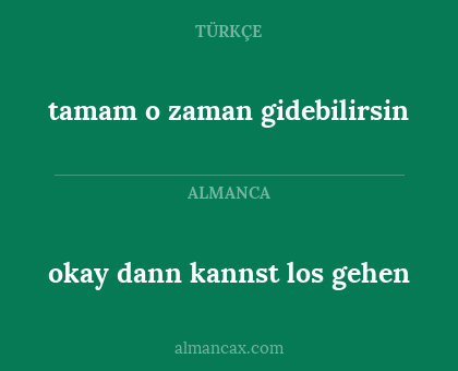 tamam o zaman gidebilirsin - okay dann kannst los gehen
