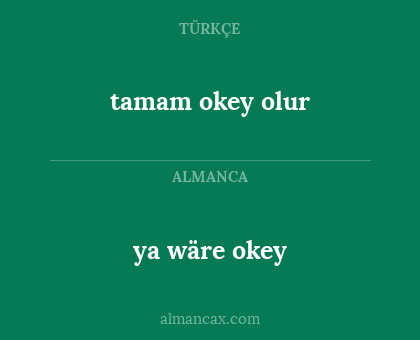 ya wäre okey - tamam okey olur