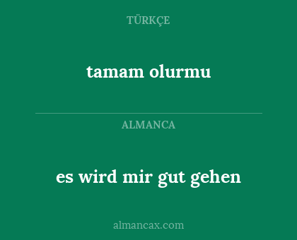 tamam olurmu - es wird mir gut gehen