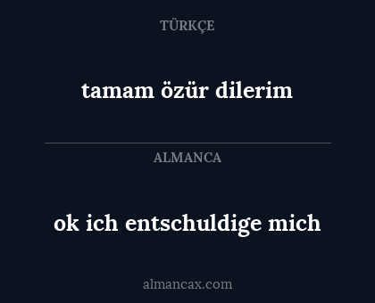 ok ich entschuldige mich - tamam özür dilerim