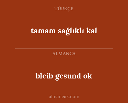 tamam sağlıklı kal - bleib gesund ok