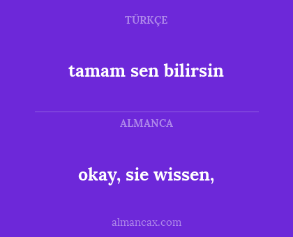 okay, sie wissen, - tamam sen bilirsin